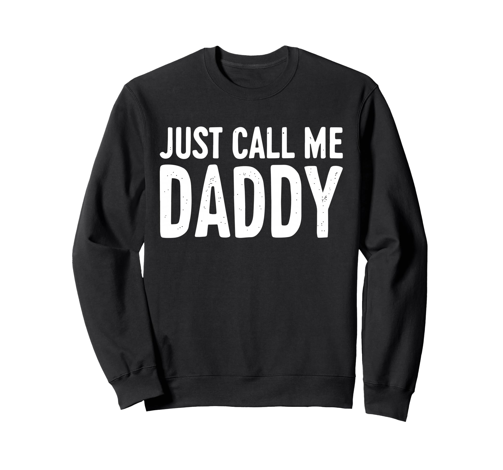 Just Call Me Daddy Dad Fathers Day Sweatshirt - Minimalist Print Unisex - T-Shirt, Sweatshirt, Hoodie