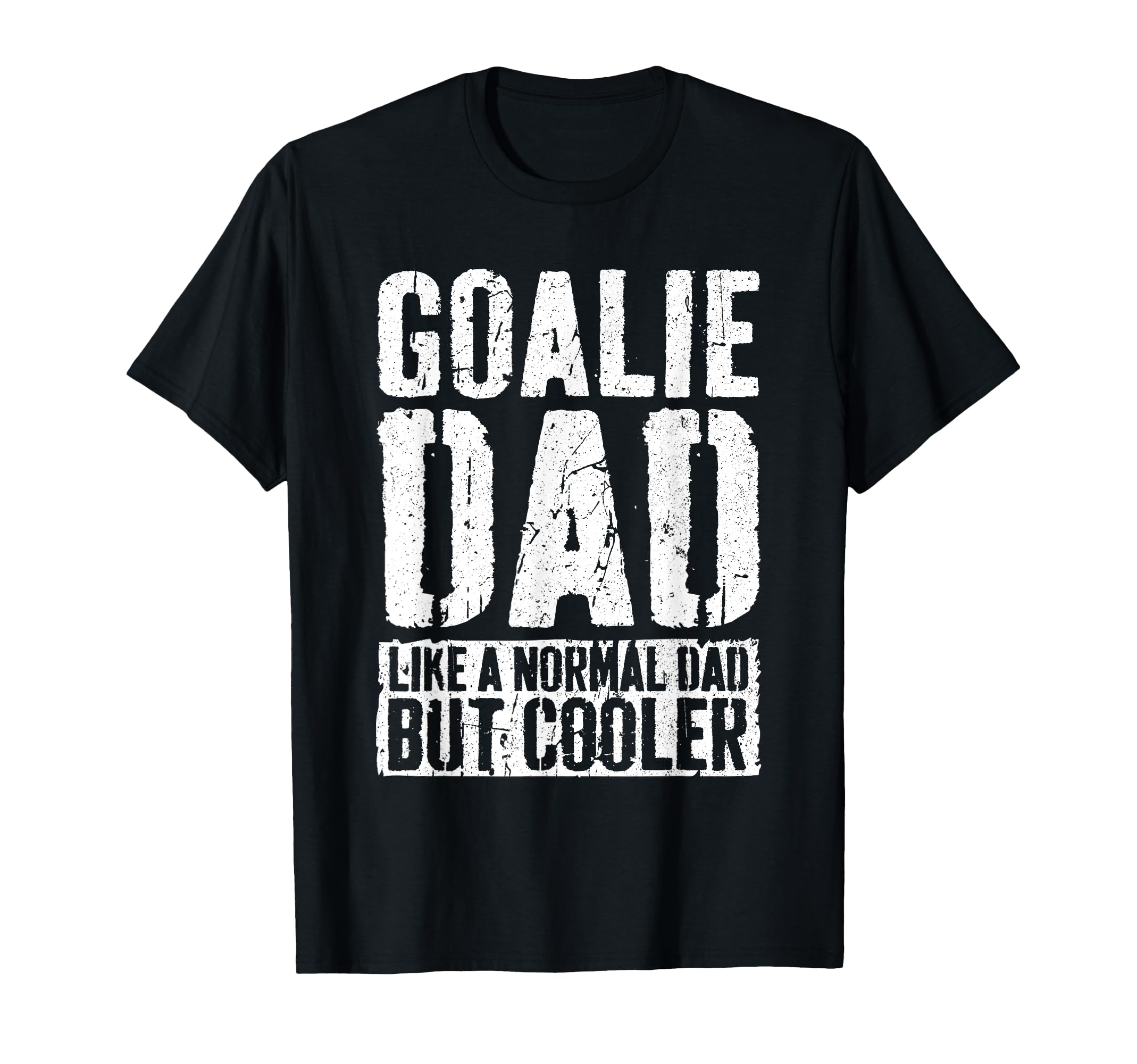 Goalie Dad Fathers Day Goalie Dad T-Shirt - Streetwear Style Unisex - T-Shirt, Sweatshirt, Hoodie
