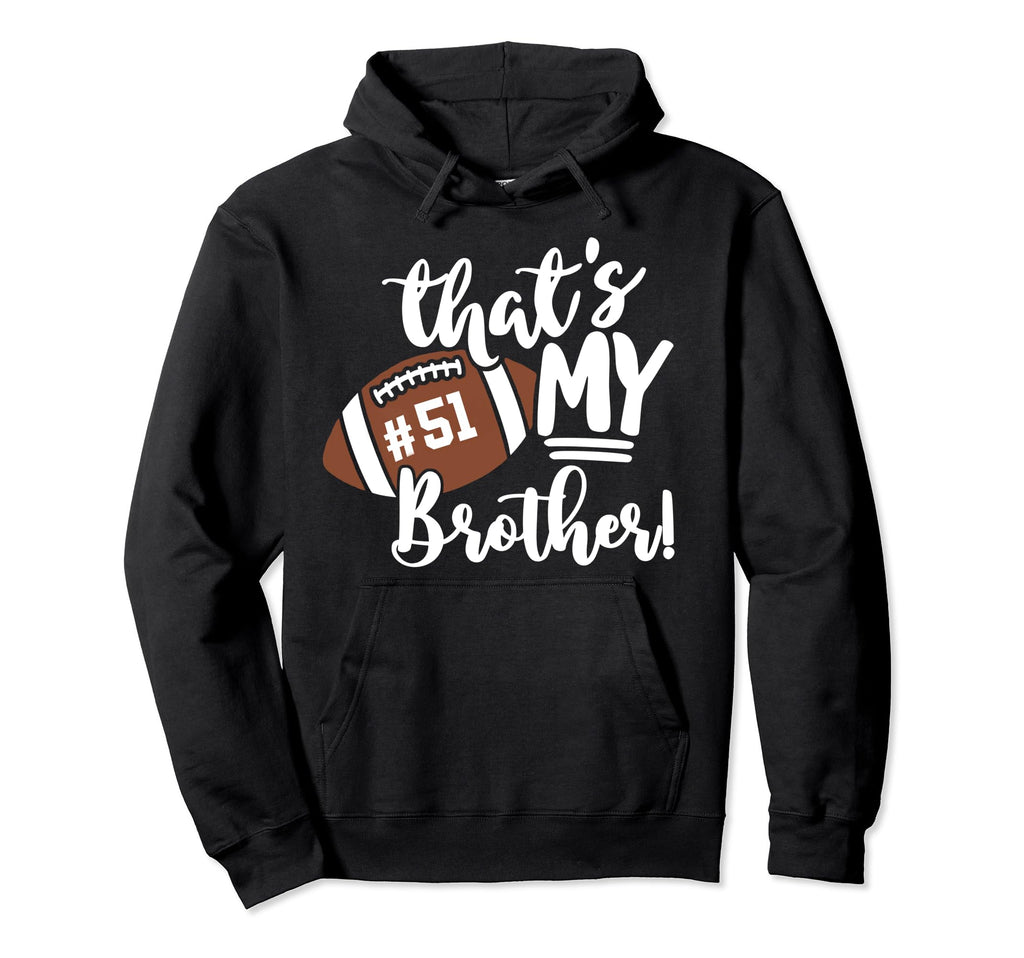 Thats My Brother Football 51 Jersey Hoodie - Minimalist Print Men Women - T-Shirt, Sweatshirt, Hoodie