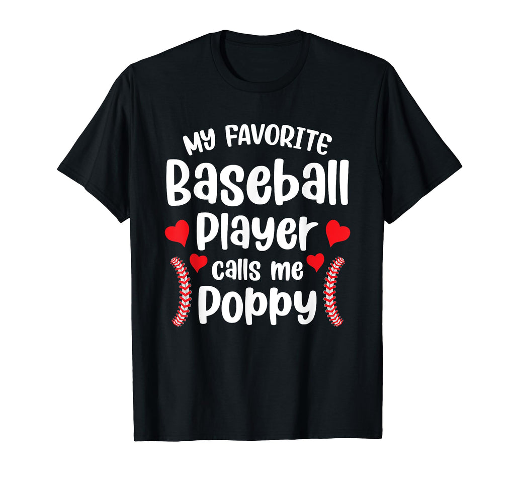 My Favorite Baseball Player Calls Me Poppy T-Shirt - Graphic Print Unisex - T-Shirt, Sweatshirt, Hoodie