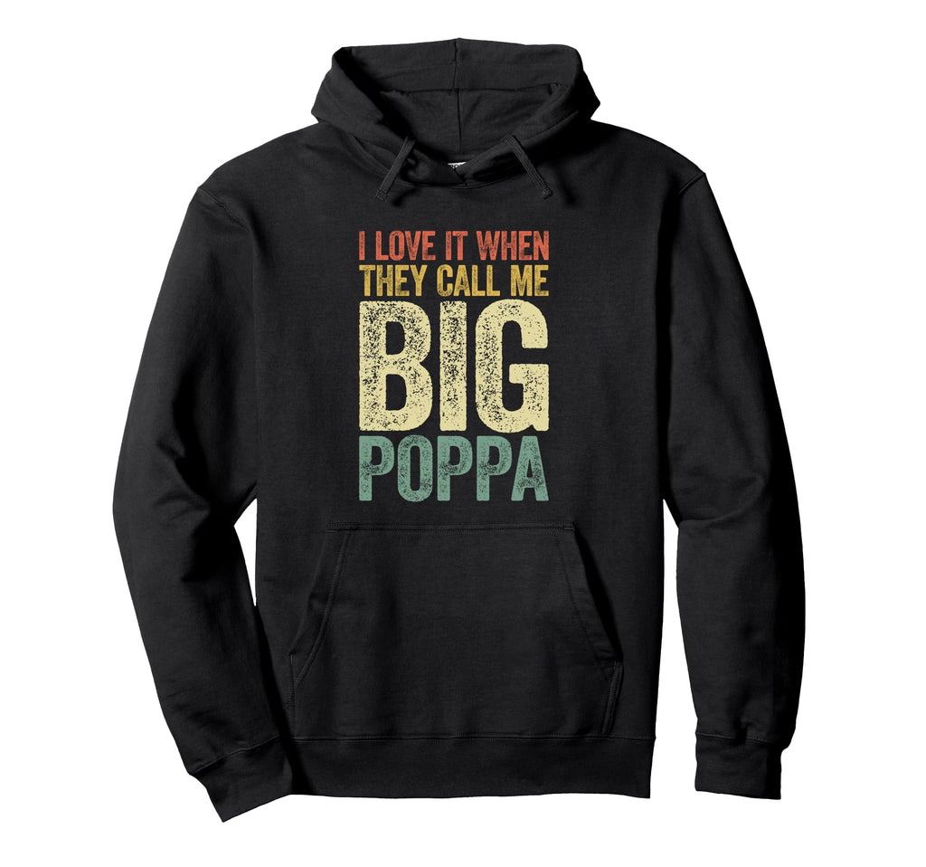I Love It When They Call Me Big Poppa Hoodie - Trendy Graphic Men Women - T-Shirt, Sweatshirt, Hoodie