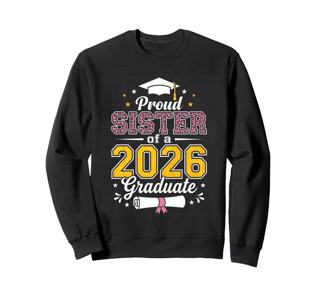 Proud Sister Class 2026 Sweatshirt - Fun Novelty Design for Adults - T-Shirt, Sweatshirt, Hoodie