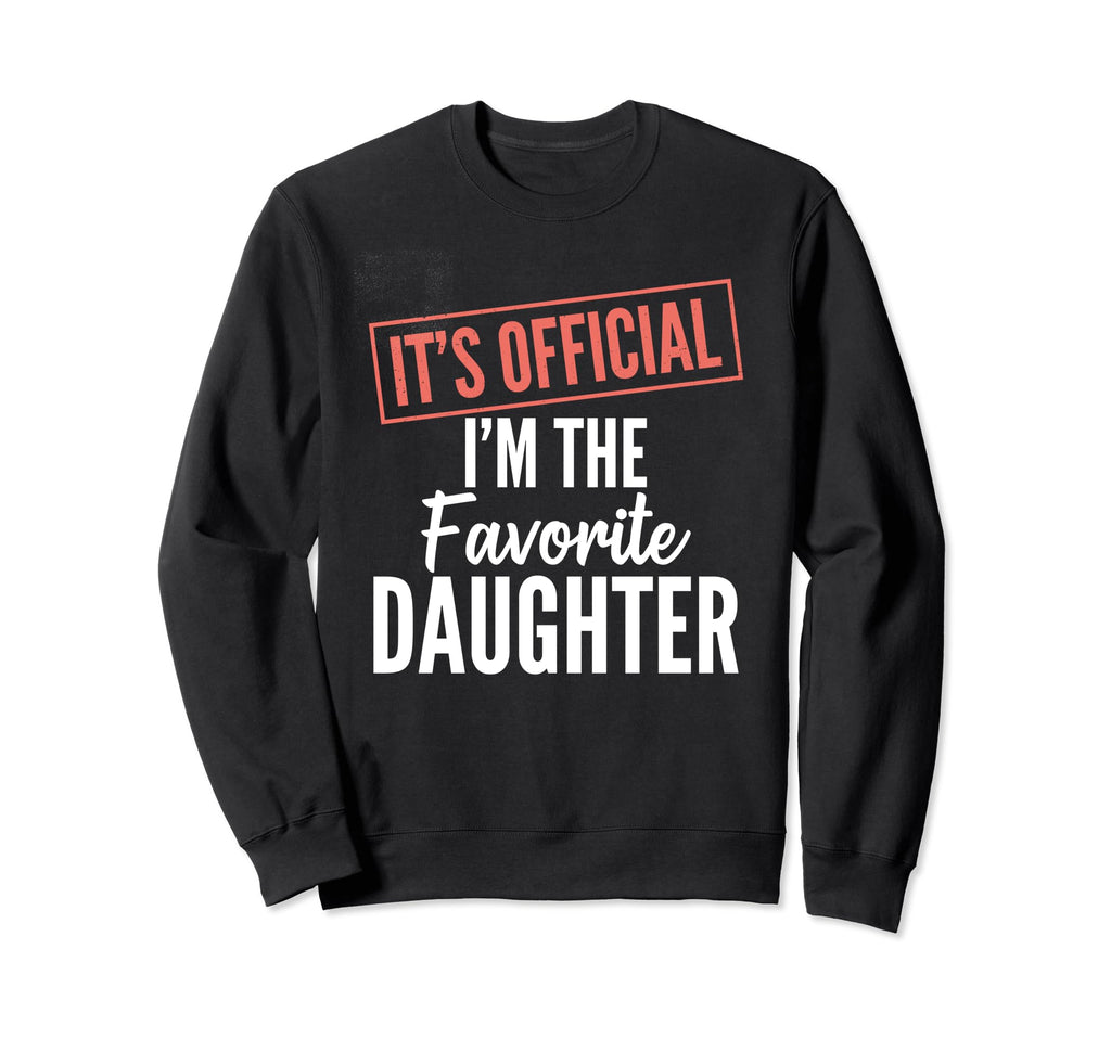 Its Im Favorite Daughter Gift From Dad Sweatshirt - Unique Graphic Unisex - T-Shirt, Sweatshirt, Hoodie