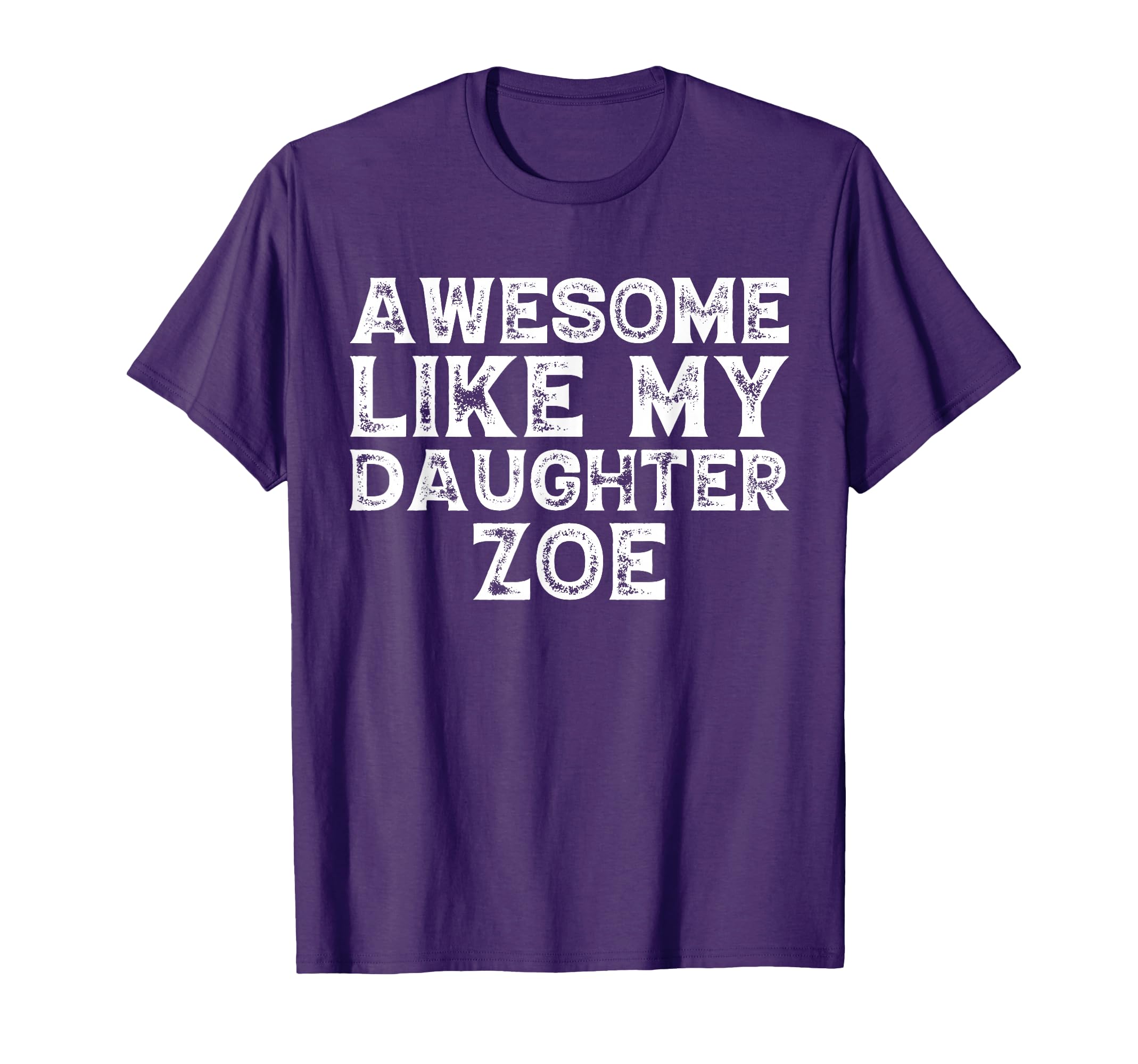 Funny Awesome Like My Daughter Zoe T-Shirt - Streetwear Style Unisex - T-Shirt, Sweatshirt, Hoodie