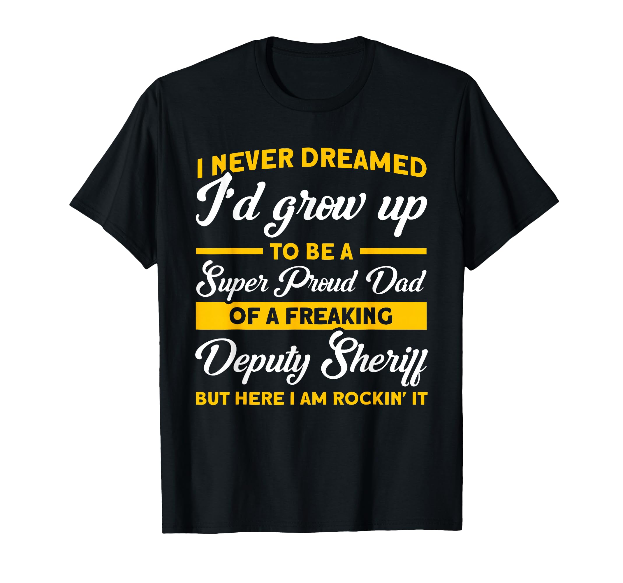 Super Proud Dad Deputy Sheriff T-Shirt - Casual Everyday Wear Unisex - T-Shirt, Sweatshirt, Hoodie