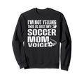 Funny Im Not Yelling This Is Just Sweatshirt - Custom Art Print Men Women - T-Shirt, Sweatshirt, Hoodie