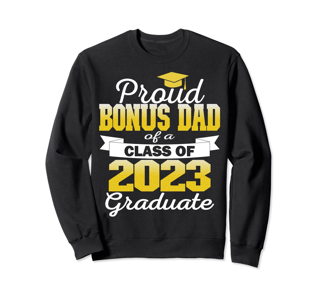 Super Proud Bonus Dad 2023 Graduate Sweatshirt - Unique Graphic Men Women - T-Shirt, Sweatshirt, Hoodie