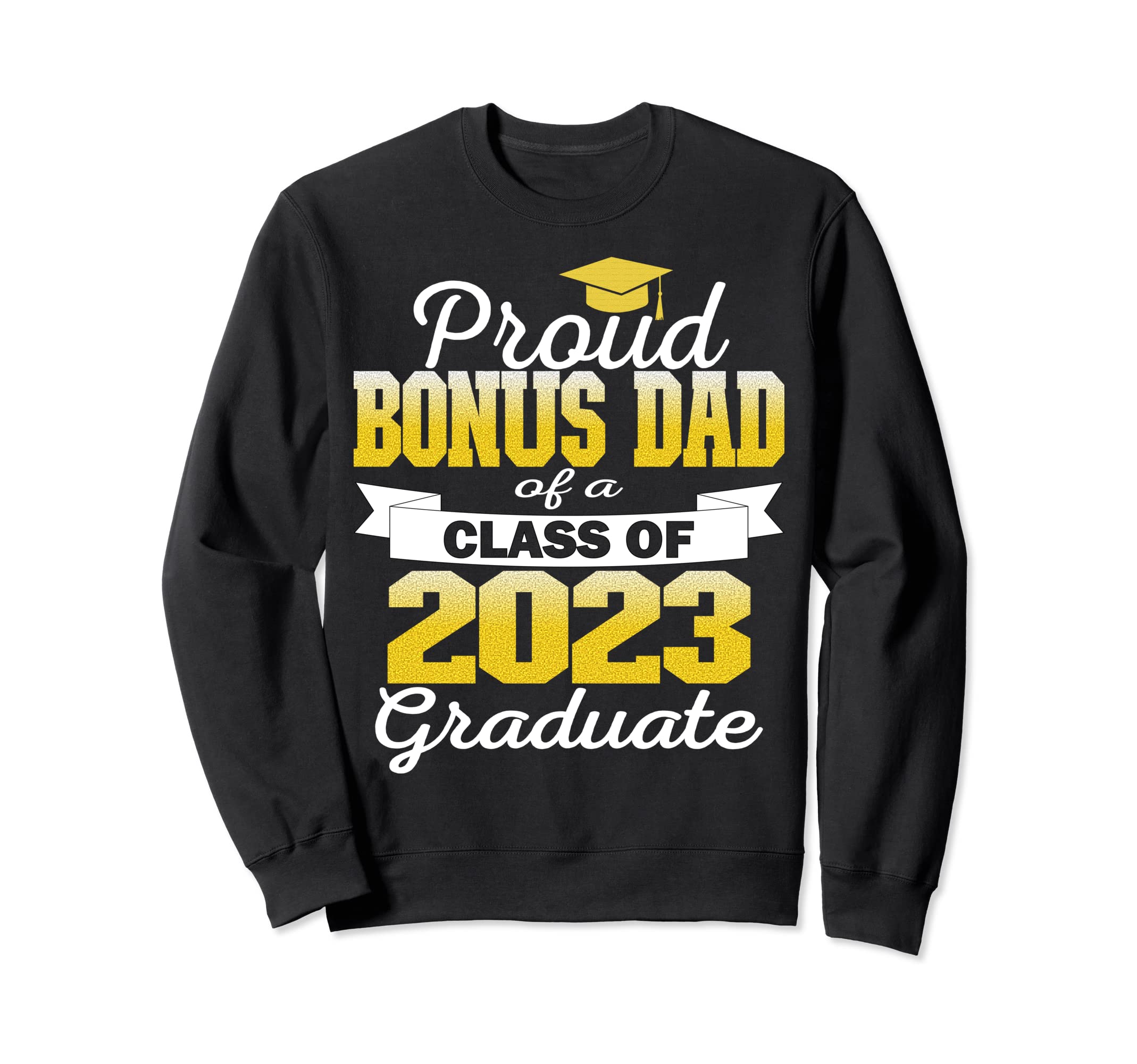 Super Proud Bonus Dad 2023 Graduate Sweatshirt - Unique Graphic Men Women - T-Shirt, Sweatshirt, Hoodie