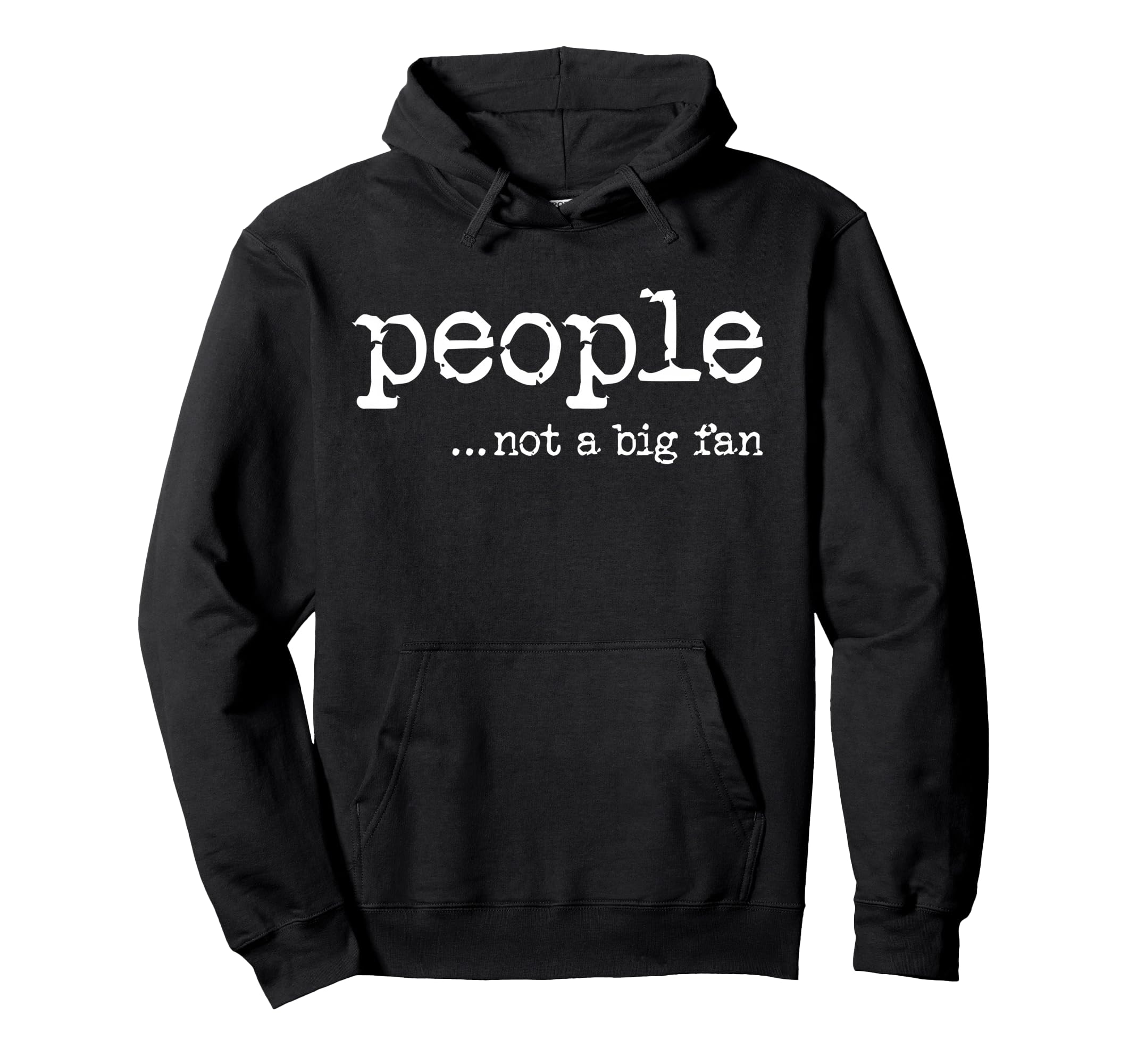 People Not Big Fan Funny Introvert Hoodie - Streetwear Style Unisex - T-Shirt, Sweatshirt, Hoodie
