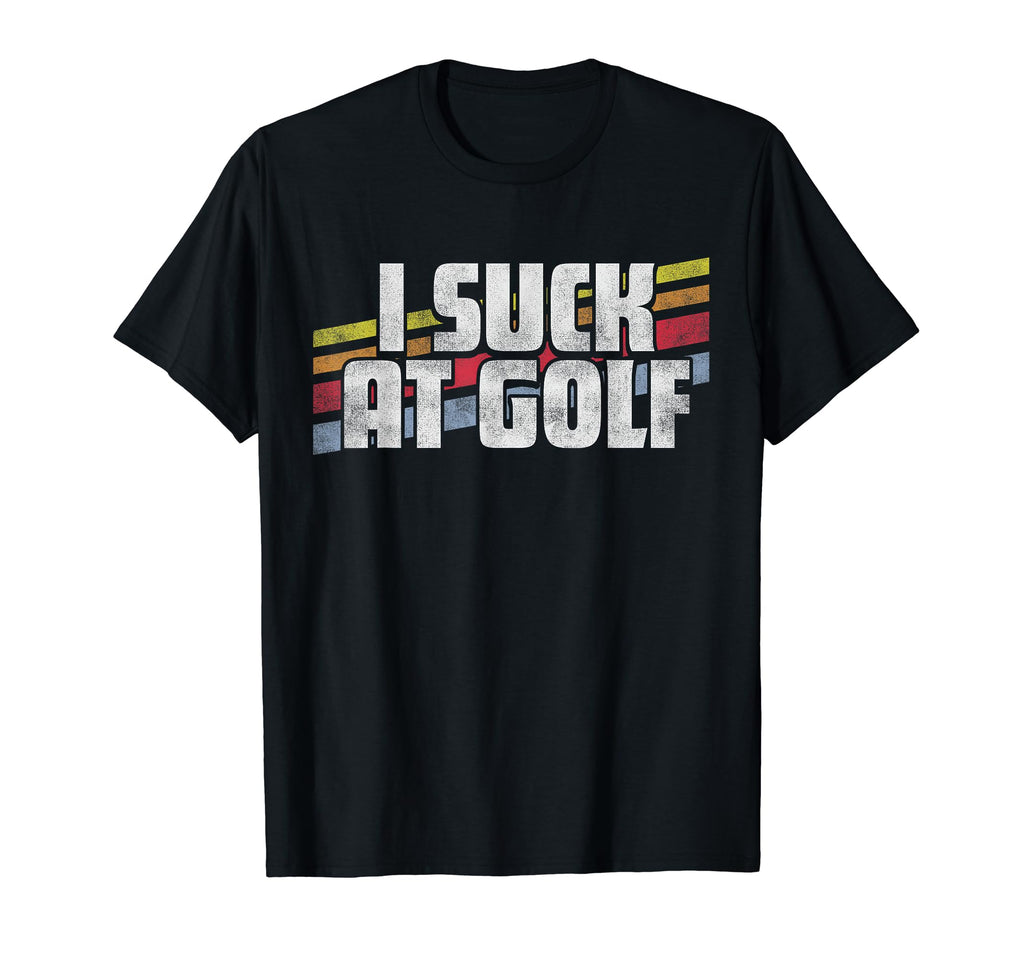 I Suck Golf Funny Sayings T-Shirt - Casual Everyday Wear Men Women - T-Shirt, Sweatshirt, Hoodie
