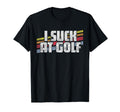 I Suck Golf Funny Sayings T-Shirt - Casual Everyday Wear Men Women - T-Shirt, Sweatshirt, Hoodie