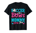 Soccer Or Bows Mommy Loves You Gender T-Shirt - Fun Novelty Design Unisex - T-Shirt, Sweatshirt, Hoodie