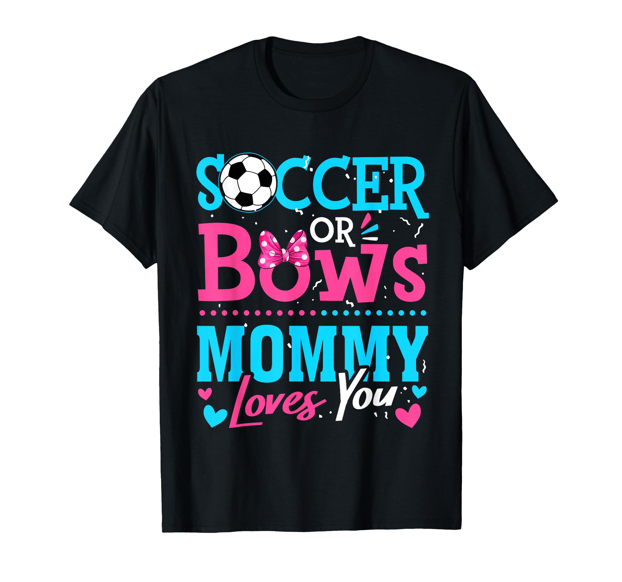 Soccer Or Bows Mommy Loves You Gender T-Shirt - Fun Novelty Design Unisex - T-Shirt, Sweatshirt, Hoodie