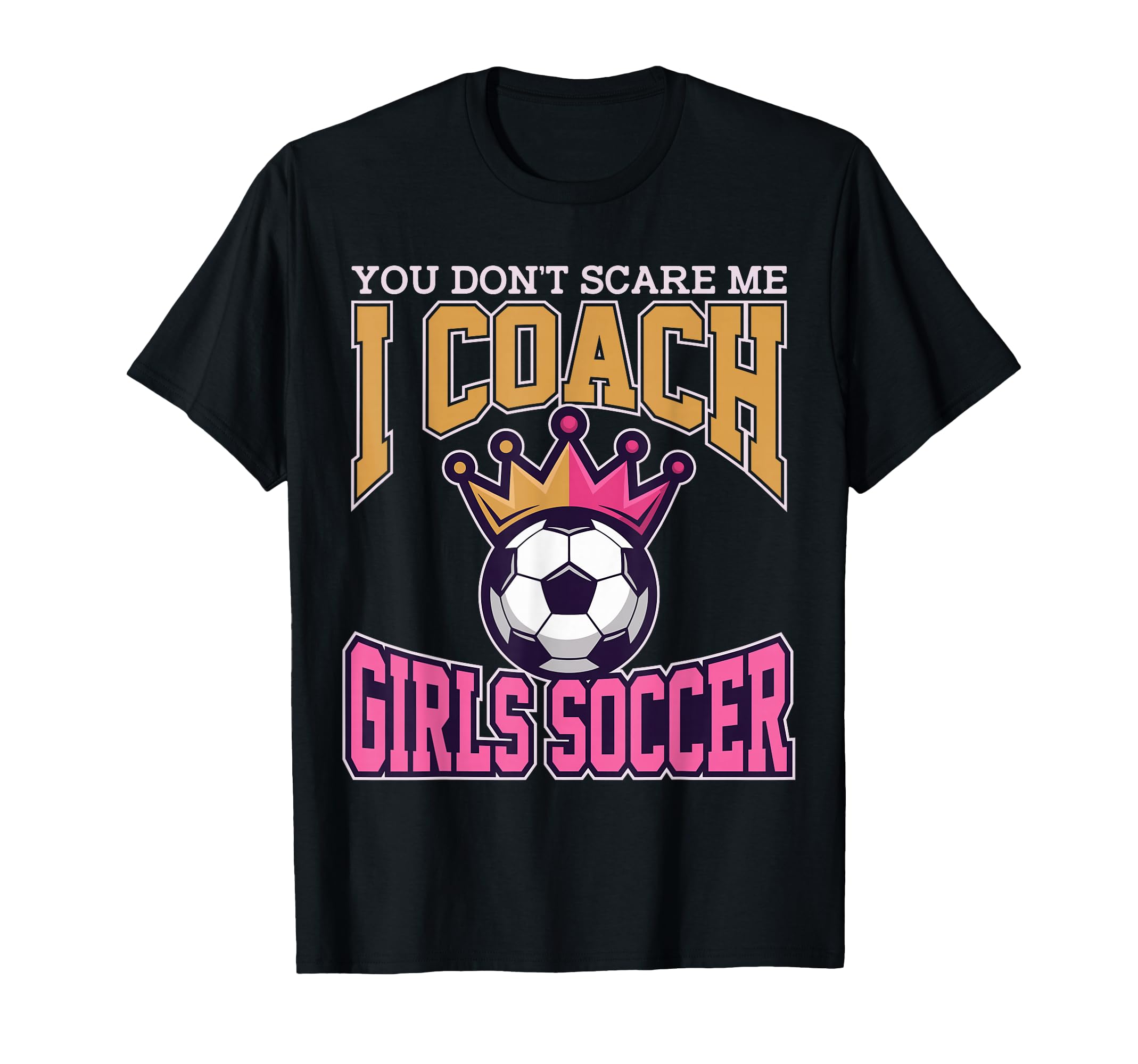 Best Coaches Gift You Dont Scare Me I T-Shirt - Minimalist Print Men Women - T-Shirt, Sweatshirt, Hoodie