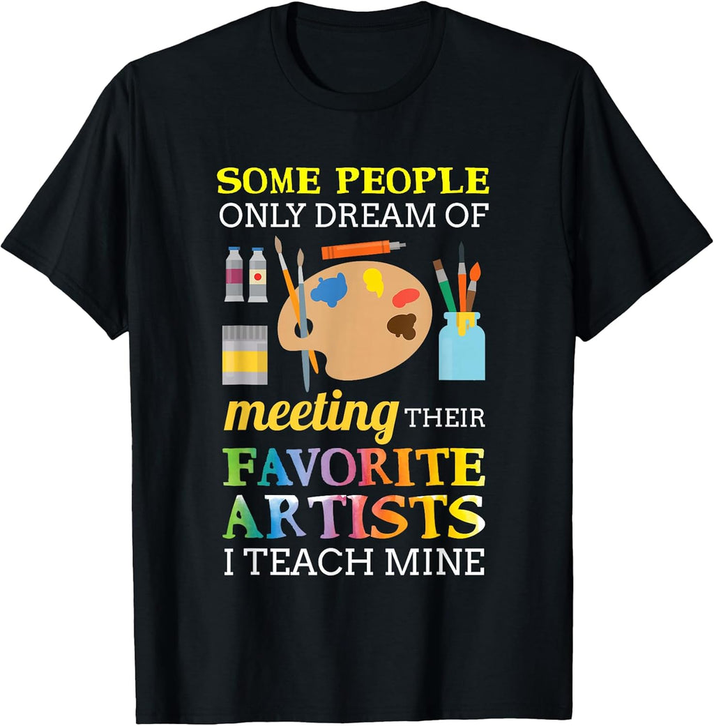 Some People Only Dream of Meeting Art Teacher - Adult & Kids T-Shirts, Sweatshirts & Hoodies apparel design preview 1