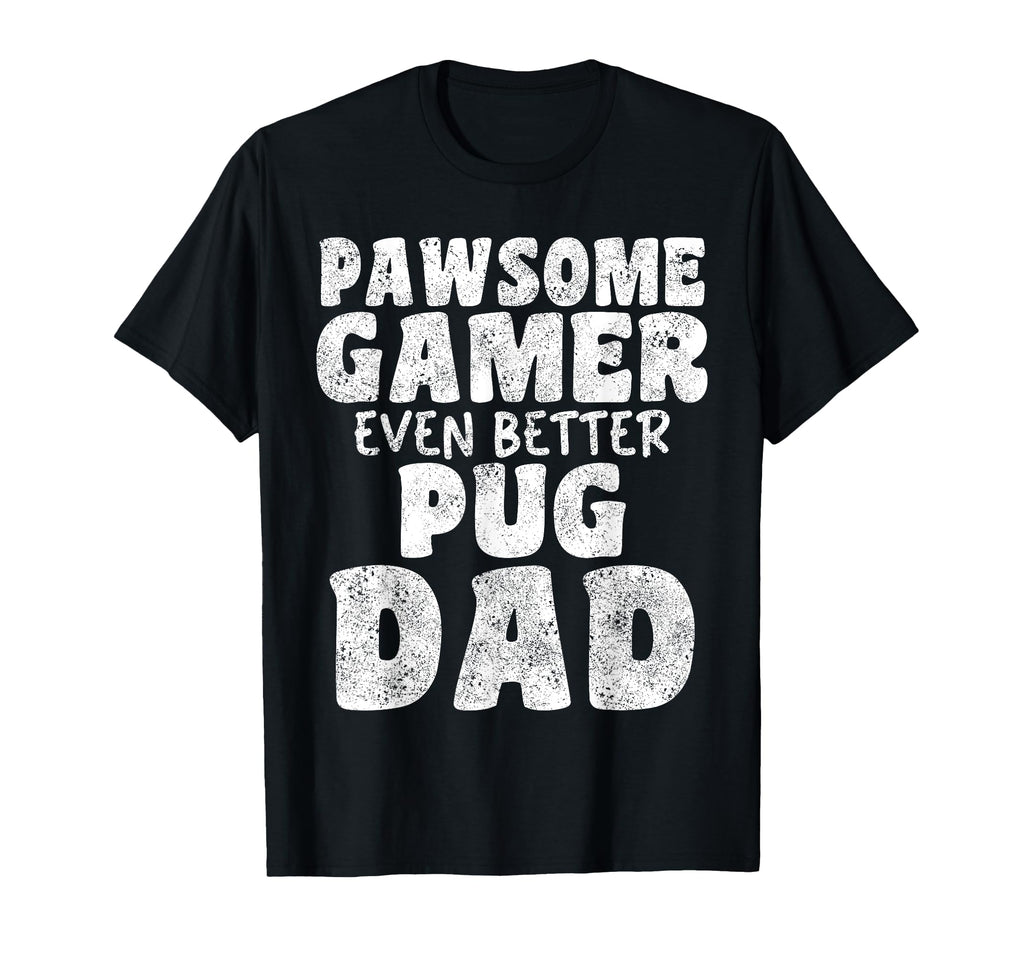 Pawsome Gamer Even Better Pugs Dad Dog T-Shirt - Unique Graphic Men Women - T-Shirt, Sweatshirt, Hoodie