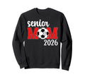 Soccer Senior Mom 2026 Soccer Sweatshirt - Trendy Graphic for Adults - T-Shirt, Sweatshirt, Hoodie