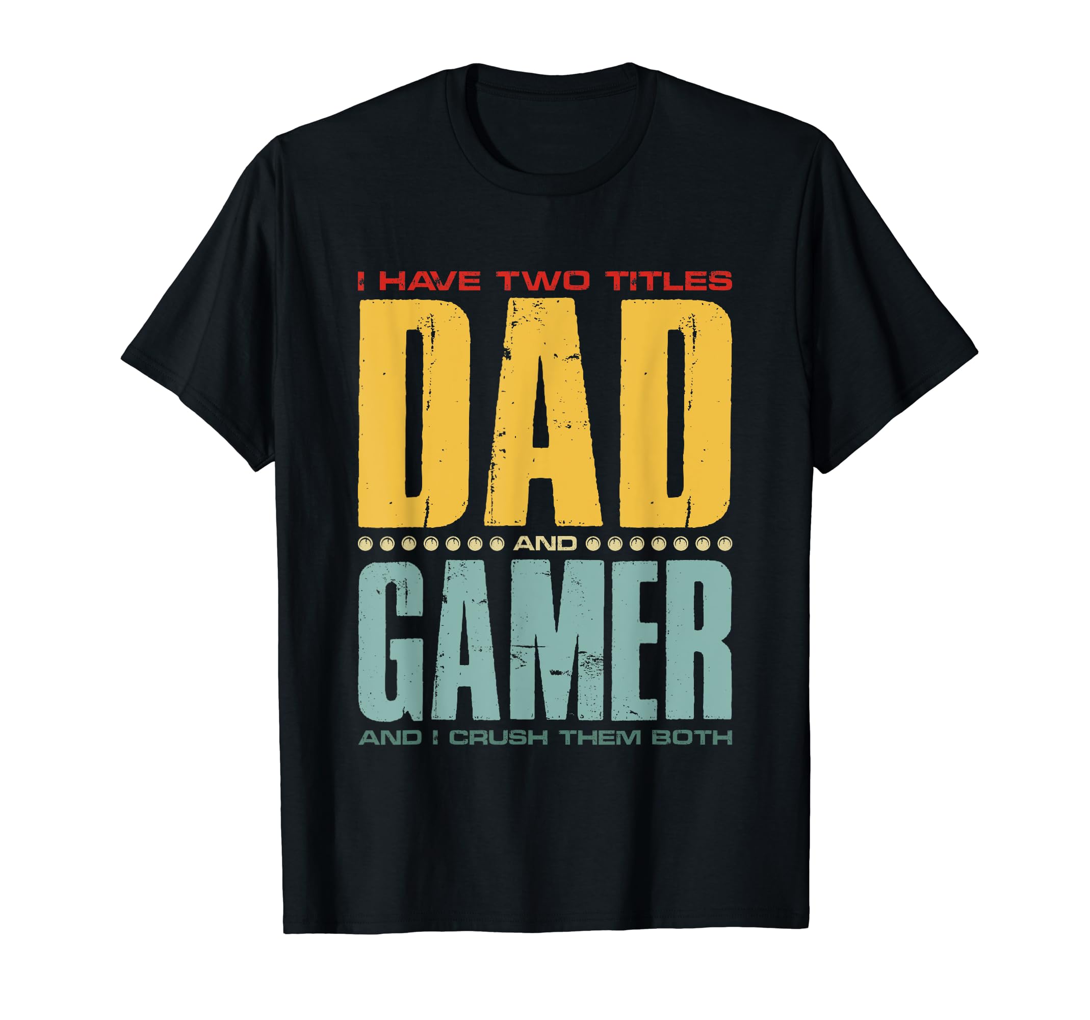 I Have Two Titles Dad And Gamer Funny T-Shirt - Minimalist Print Unisex - T-Shirt, Sweatshirt, Hoodie