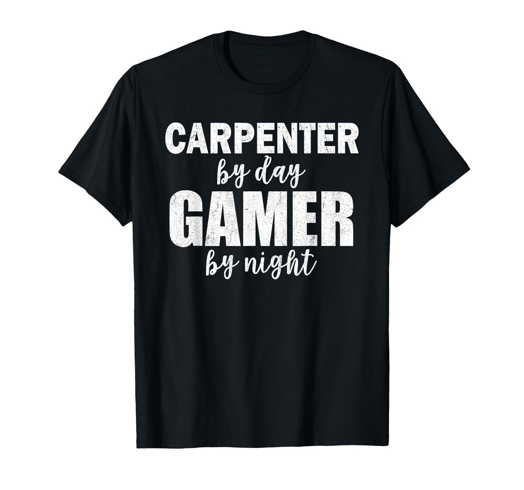 Carpenter Day Gamer Night Carpenter T-Shirt - Novelty Apparel for Adults - T-Shirt, Sweatshirt, Hoodie
