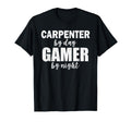 Carpenter Day Gamer Night Carpenter T-Shirt - Novelty Apparel for Adults - T-Shirt, Sweatshirt, Hoodie