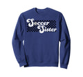 Soccer Sister Soccer Family Sweatshirt - Novelty Apparel for Adults - T-Shirt, Sweatshirt, Hoodie