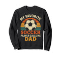 My Favorite Soccer Player Calls Me Dad Sweatshirt - Novelty Apparel Unisex - T-Shirt, Sweatshirt, Hoodie