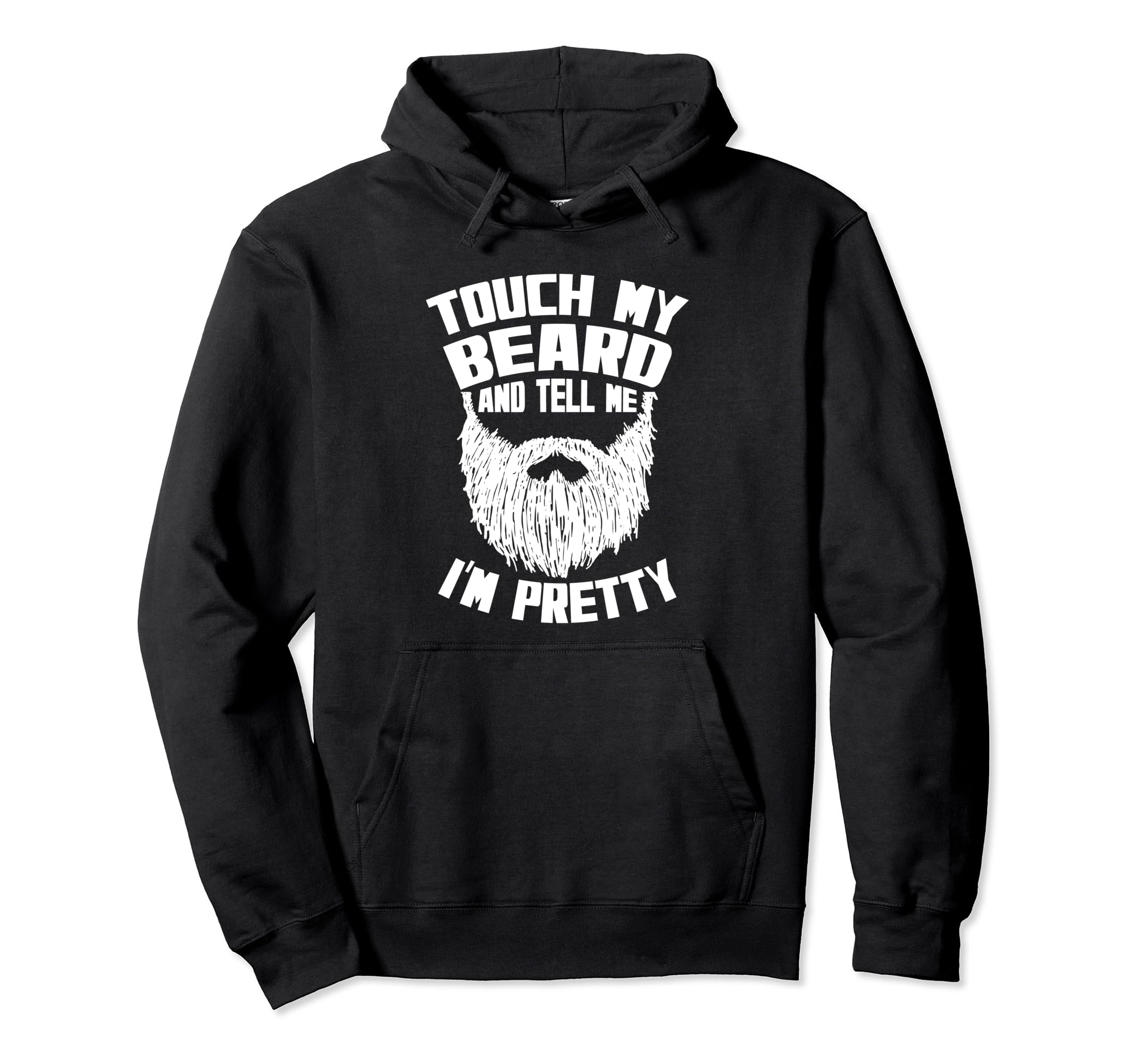 Touch My Beard And Tell Me Im Pretty Hoodie - Novelty Apparel Unisex - T-Shirt, Sweatshirt, Hoodie