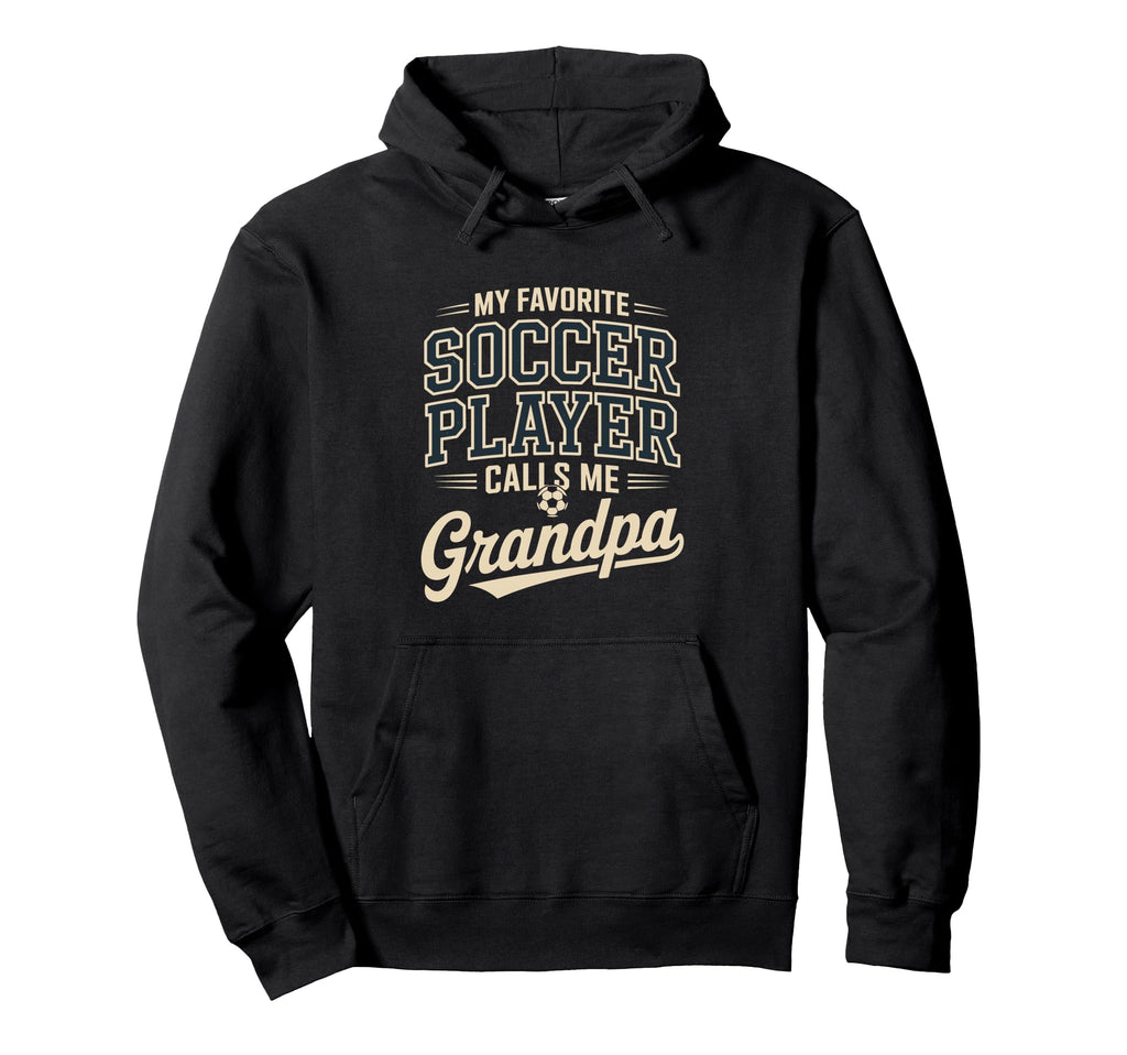 My Favorite Soccer Player Calls Me Grandpa Hoodie - Graphic Print Men Women - T-Shirt, Sweatshirt, Hoodie