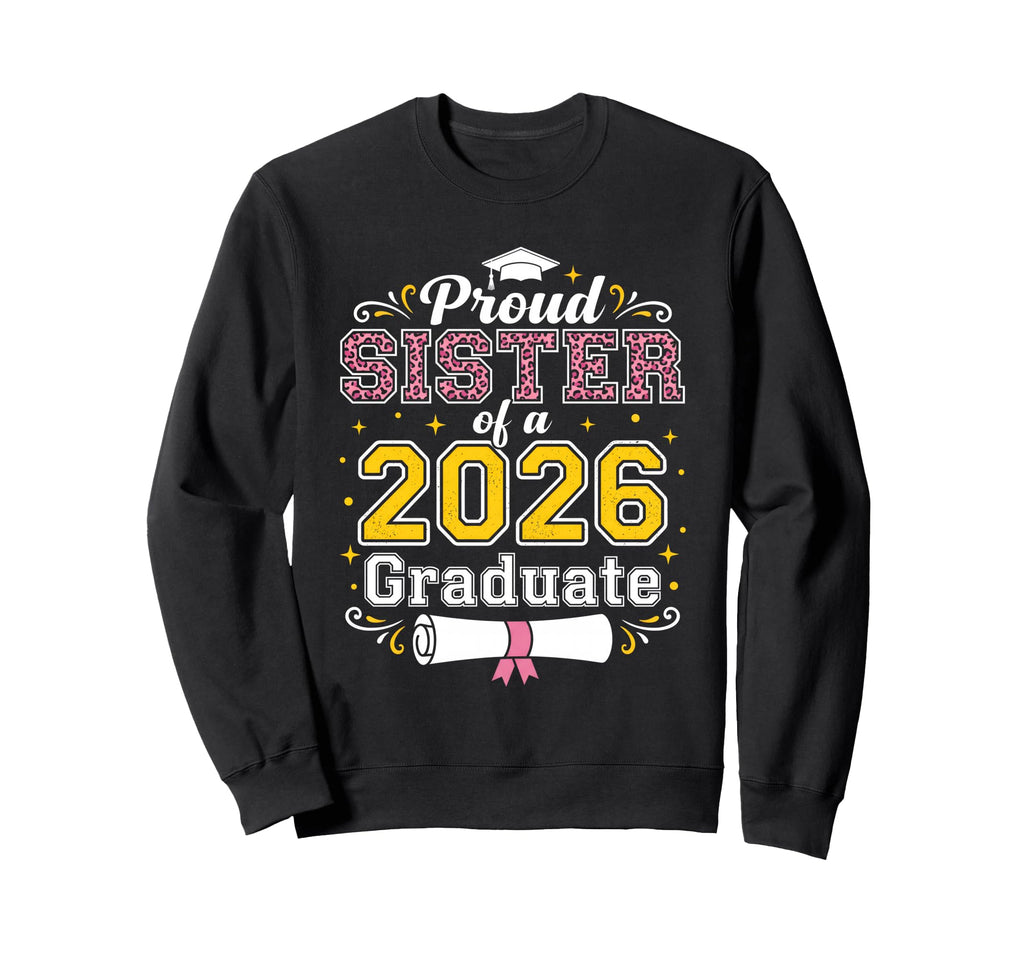 Proud Sister Class 2026 Graduate Sweatshirt - Trendy Graphic for Adults - T-Shirt, Sweatshirt, Hoodie