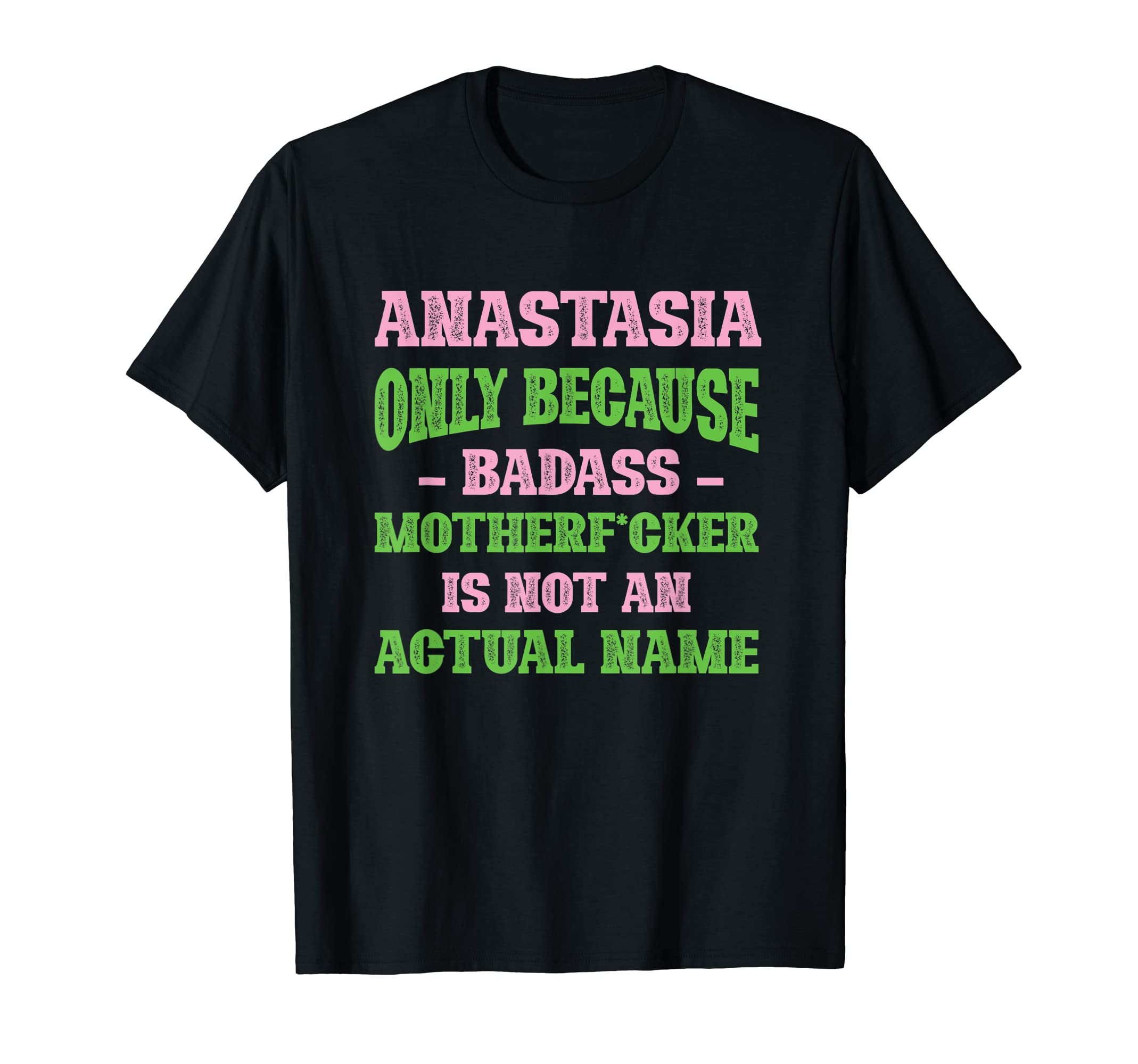 Badass Anastasia Name Unique Nickname T-Shirt - Unique Graphic Men Women - T-Shirt, Sweatshirt, Hoodie