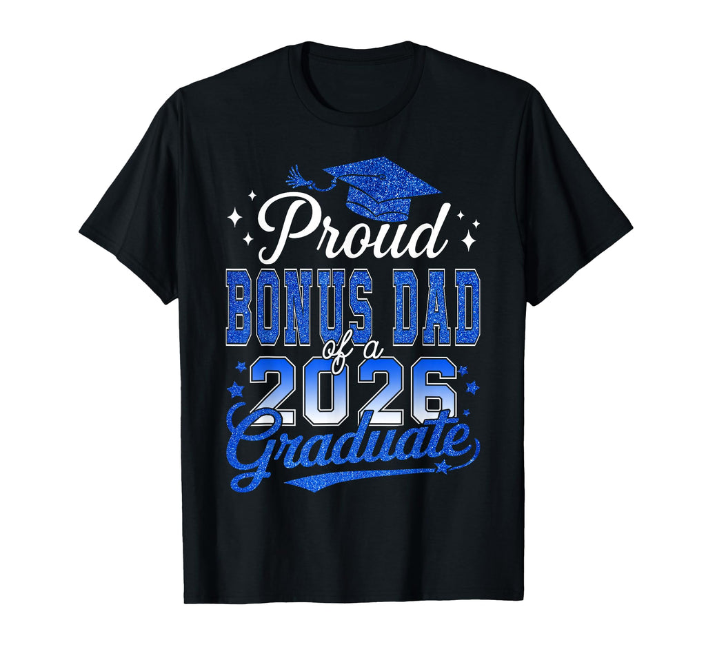 Proud Bonus Dad 2026 Graduate T-Shirt - Casual Everyday Wear Unisex - T-Shirt, Sweatshirt, Hoodie