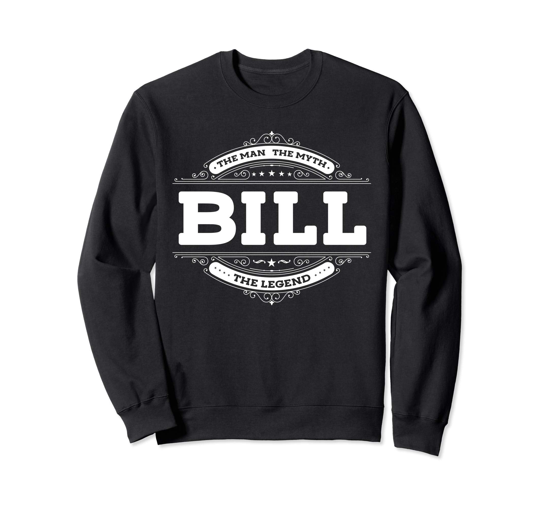 Bill Myth Legend Father Dad Uncle Sweatshirt - Fun Novelty Design Unisex - T-Shirt, Sweatshirt, Hoodie