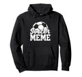 Soccer Meme Gifts Mothers Day Soccer Lovers Hoodie - Graphic Print Unisex - T-Shirt, Sweatshirt, Hoodie