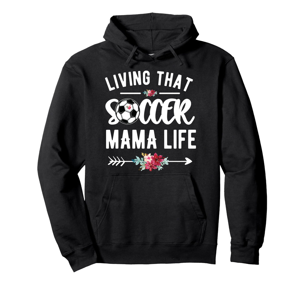 Living That Soccer Mama Life Soccer Mom Hoodie - Unique Graphic Unisex - T-Shirt, Sweatshirt, Hoodie