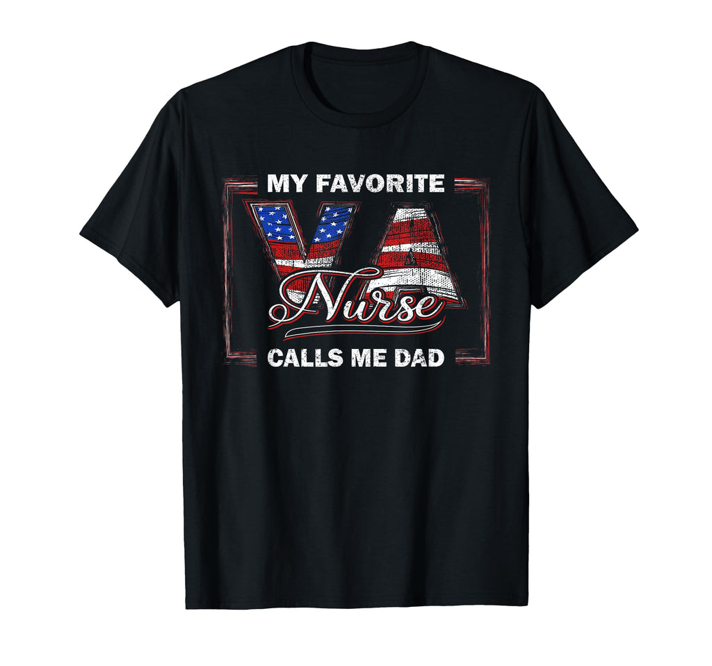 My Favorite Va Nurse Calls Me Dad Veteran T-Shirt - Graphic Print Unisex - T-Shirt, Sweatshirt, Hoodie