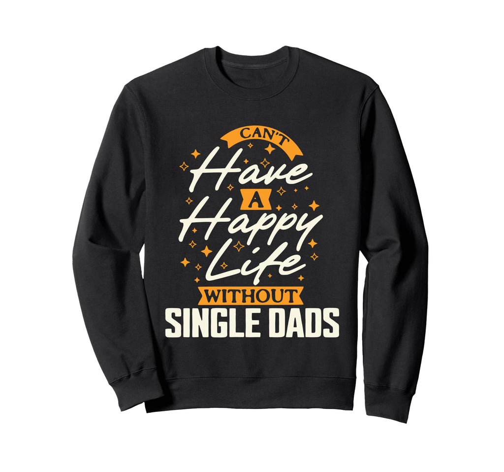 Cant Have Happy Life Without Single Sweatshirt - Custom Art Print Unisex - T-Shirt, Sweatshirt, Hoodie