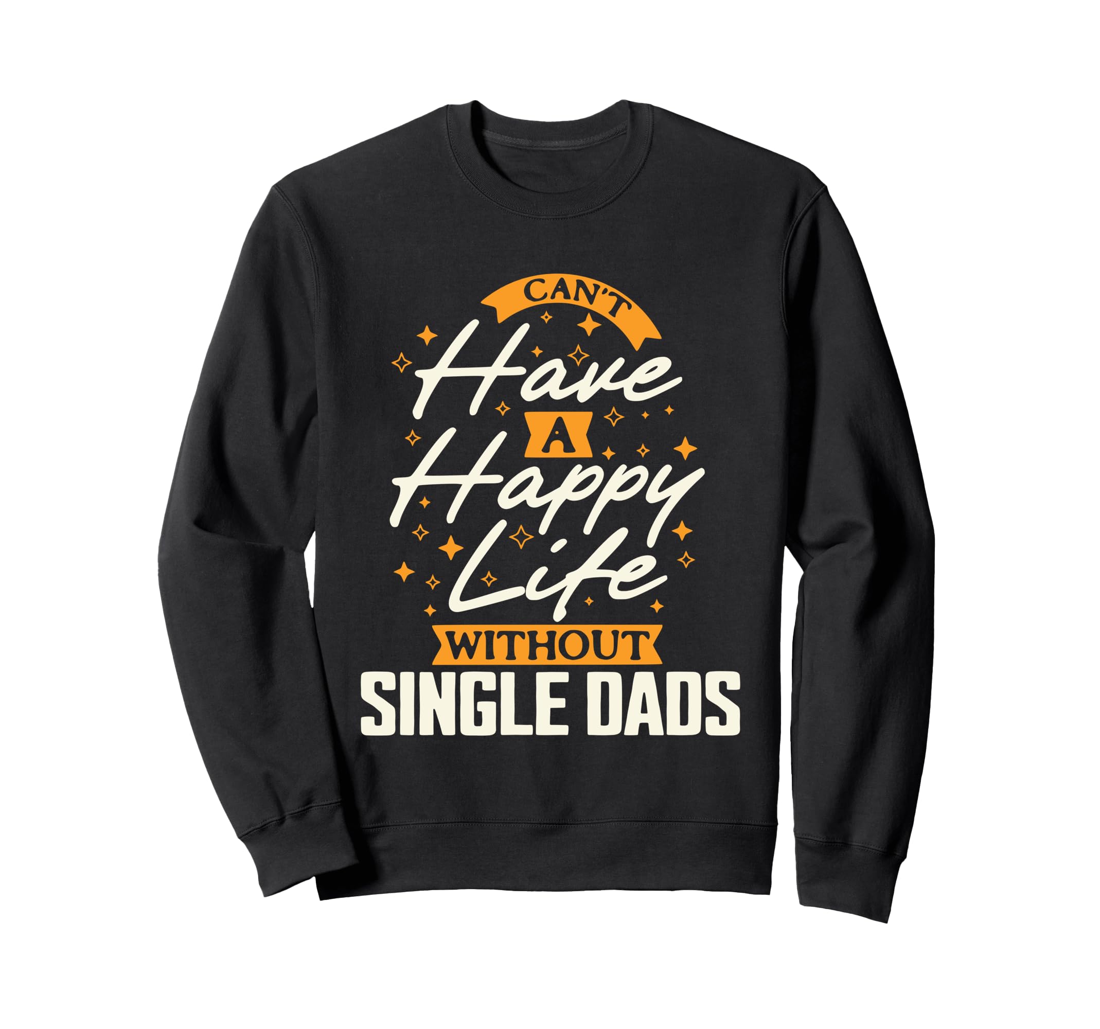 Cant Have Happy Life Without Single Sweatshirt - Custom Art Print Unisex - T-Shirt, Sweatshirt, Hoodie