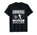 Soccer Never Underestimate Old T-Shirt - Casual Everyday Wear for Adults - T-Shirt, Sweatshirt, Hoodie