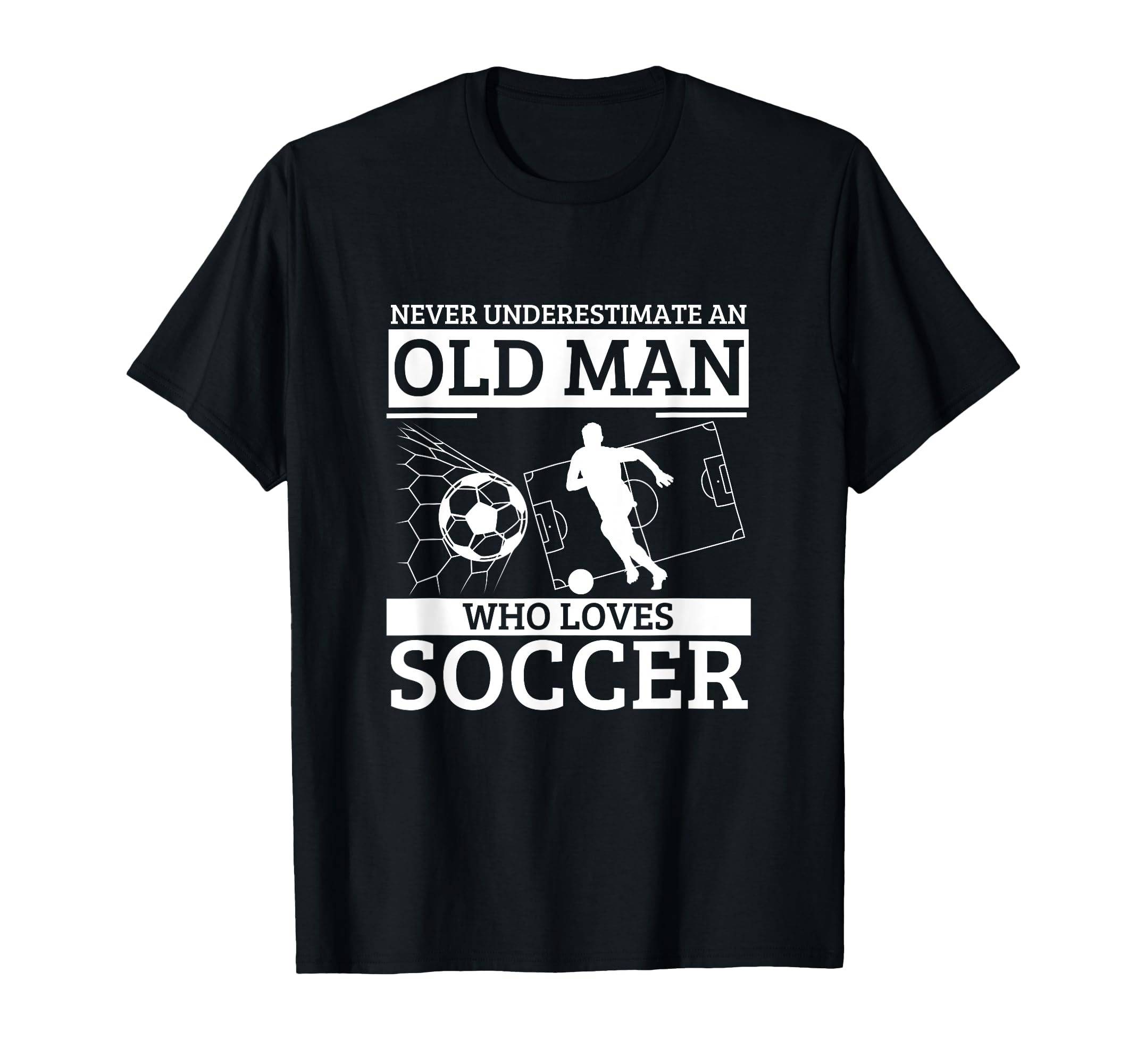 Soccer Never Underestimate Old T-Shirt - Casual Everyday Wear for Adults - T-Shirt, Sweatshirt, Hoodie
