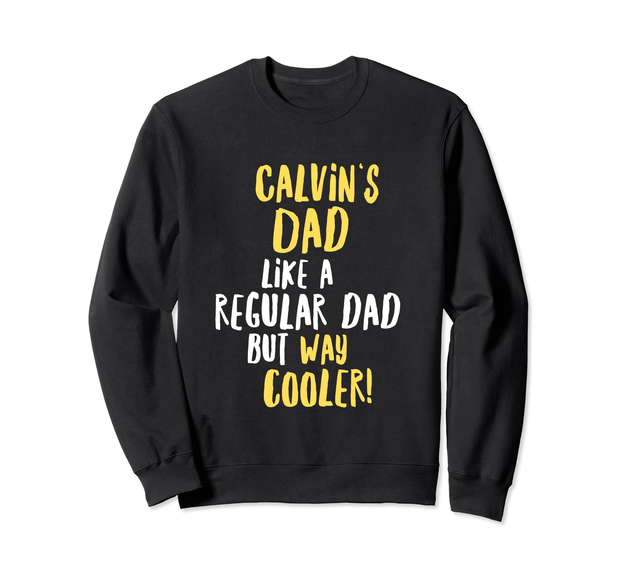 Calvins Dad Funny Text Sweatshirt - Fun Novelty Design for Adults - T-Shirt, Sweatshirt, Hoodie
