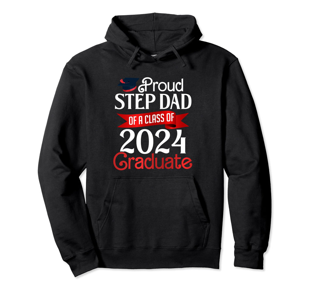 Proud Step Dad Class 2024 Graduate Hoodie - Casual Everyday Wear Men Women - T-Shirt, Sweatshirt, Hoodie