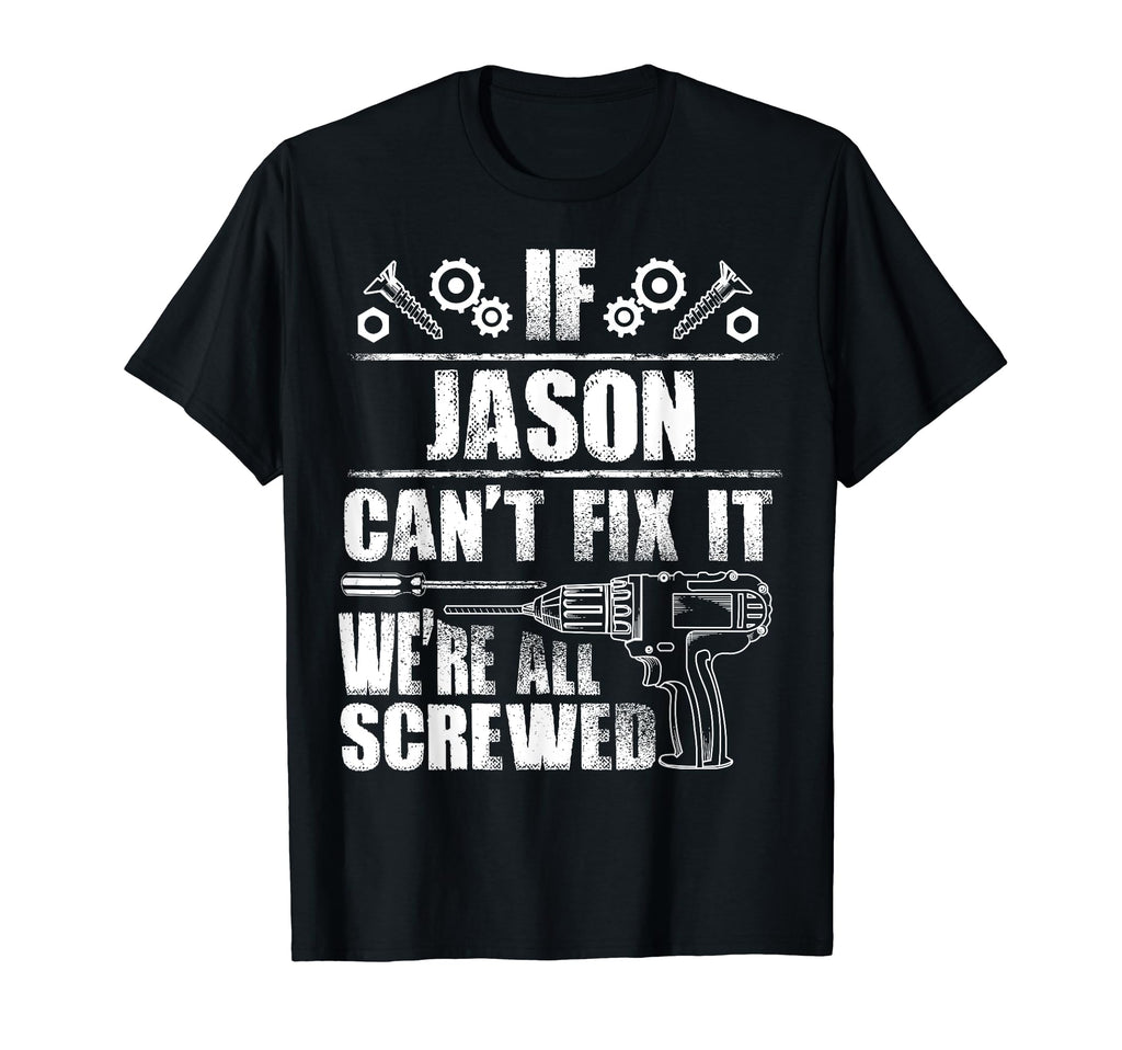 Jason Gift Name Fix It Funny Birthday T-Shirt - Novelty Apparel Unisex - T-Shirt, Sweatshirt, Hoodie