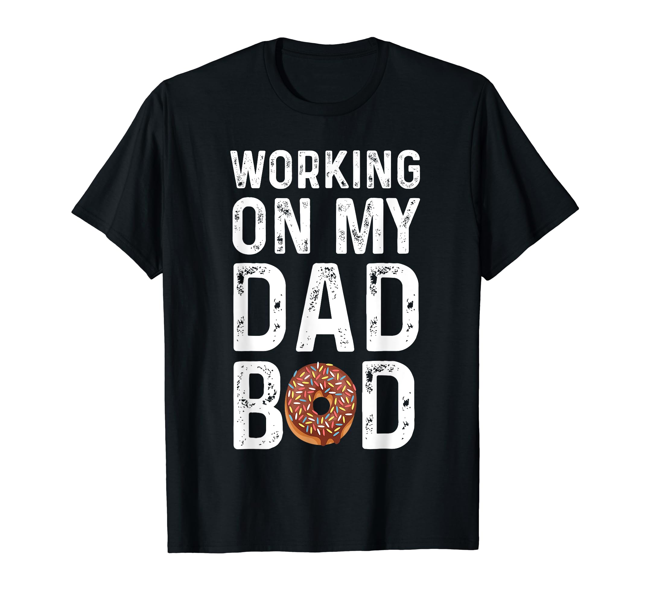 Mens Working My Dad Bod T-Shirt - Custom Art Print Men Women - T-Shirt, Sweatshirt, Hoodie