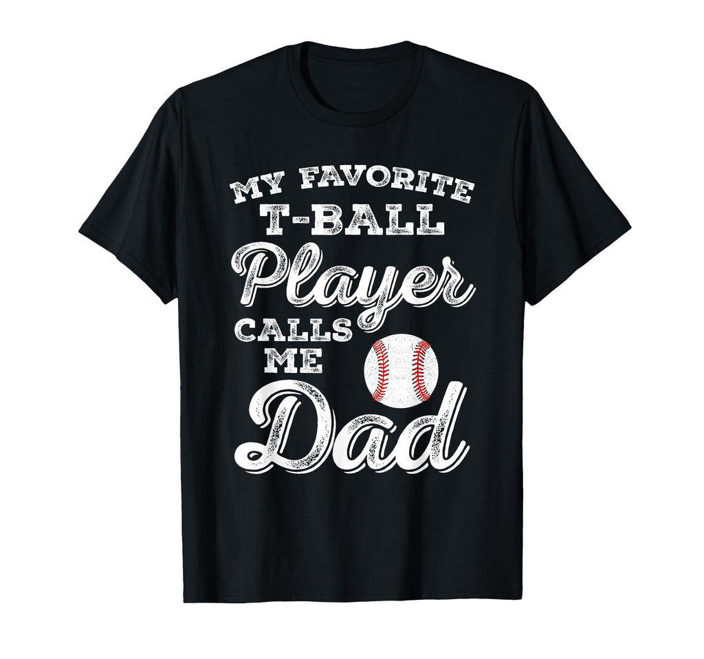 My Favorite T Ball Player Calls Me Dad Ball T-Shirt - Graphic Print Unisex - T-Shirt, Sweatshirt, Hoodie