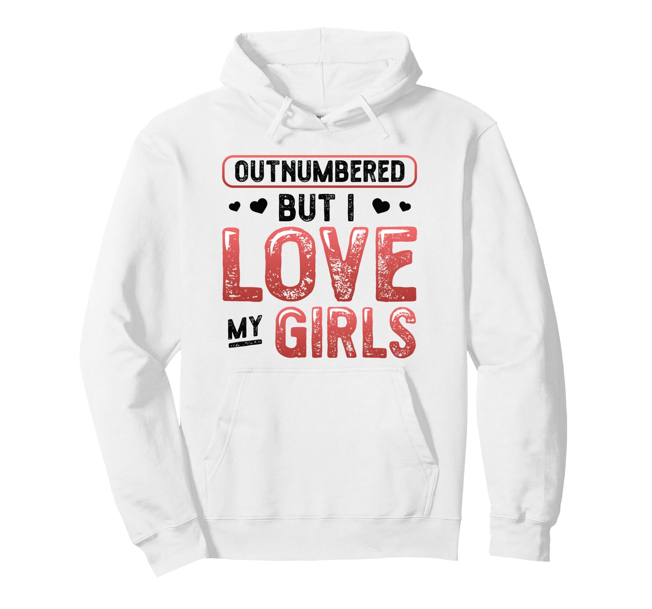 Outnumbered But I Love My Dad Hoodie - Custom Art Print Men Women - T-Shirt, Sweatshirt, Hoodie