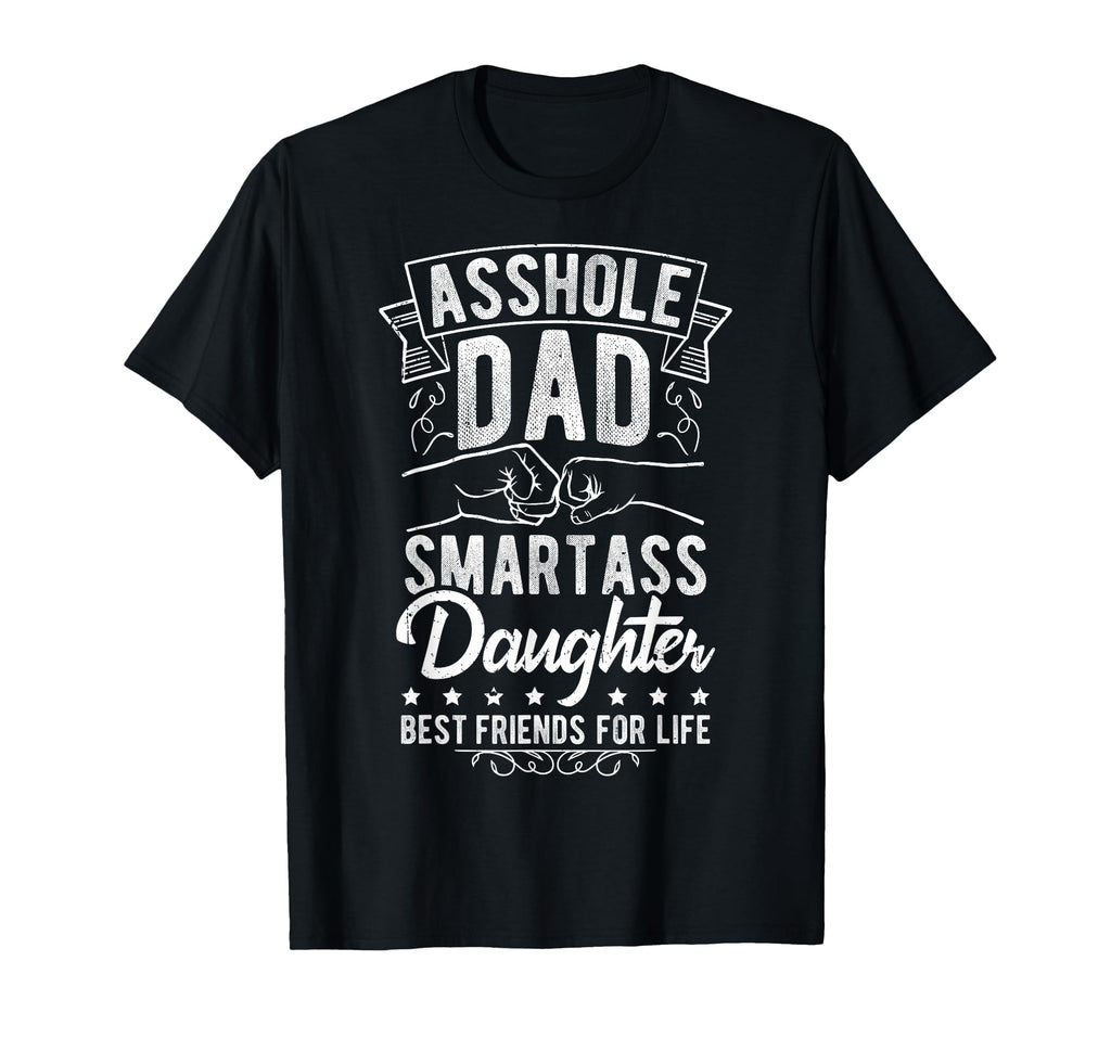 Asshole Dad Smartass Daughter Best T-Shirt - Unique Graphic for Adults - T-Shirt, Sweatshirt, Hoodie
