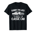 Sorry Im Late I Saw Car Car Mechanic T-Shirt - Minimalist Print Men Women - T-Shirt, Sweatshirt, Hoodie