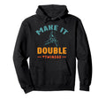 Funny Twin Dad Make It Double Fathers Hoodie - Custom Art Print for Adults - T-Shirt, Sweatshirt, Hoodie