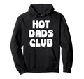 Hot Dad Club Dads I Love Hot Daddy Hoodie - Casual Everyday Wear Unisex - T-Shirt, Sweatshirt, Hoodie