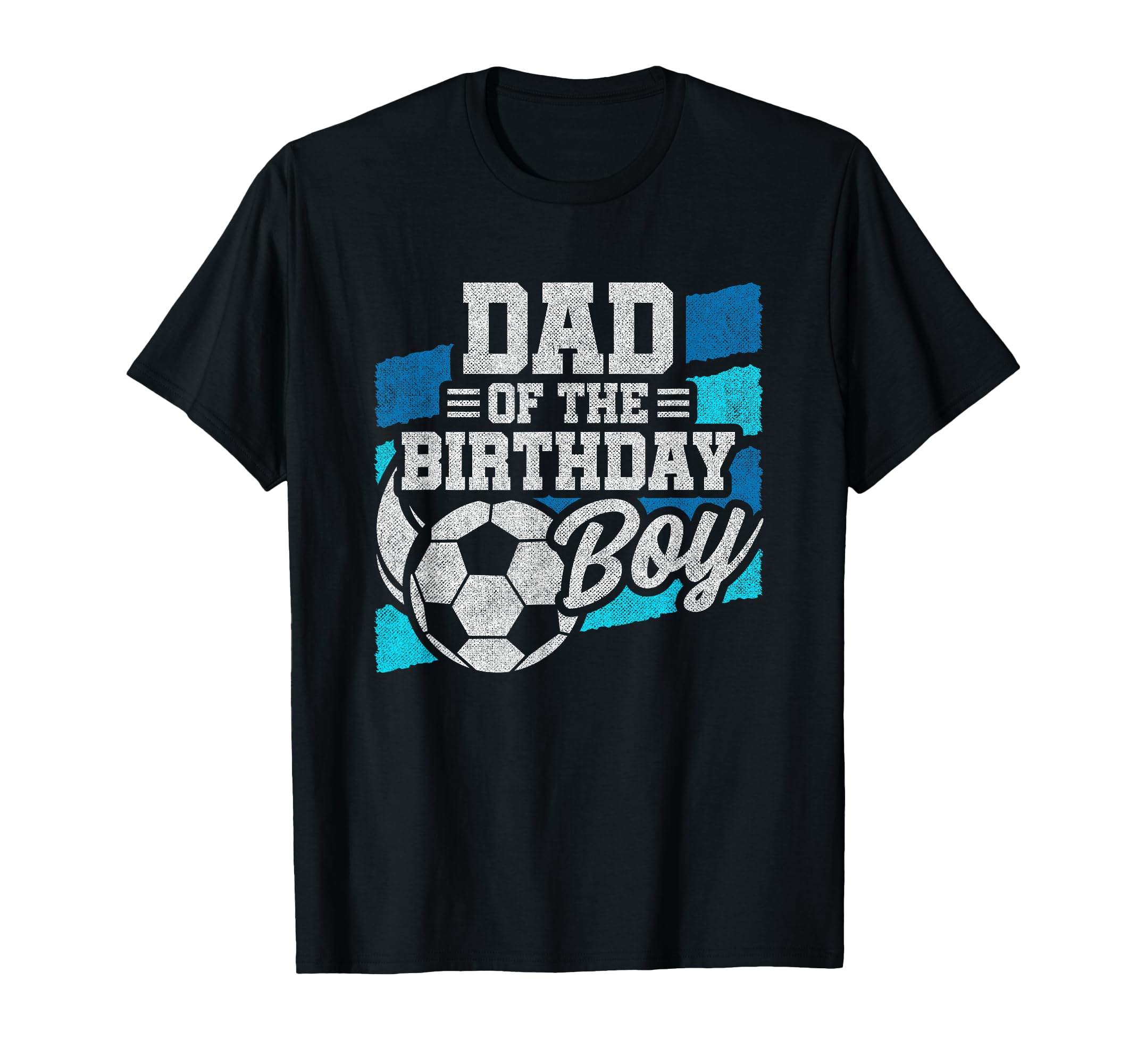 Soccer Birthday Birthday Dad Soccer T-Shirt - Fun Novelty Design Men Women - T-Shirt, Sweatshirt, Hoodie